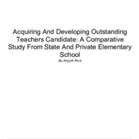 Acquiring And Developing Outstanding Teachers Candidate A Comparative Study From State And Private Elementary School.pdf